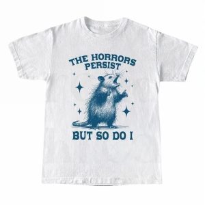 The Horrors Persist But So Do I Tshirt, Retro Opossum Shirt