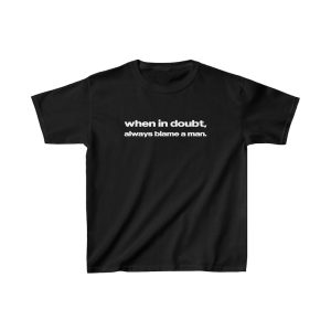 When In Doubt Always Blame A Man Graphic T-shirt
