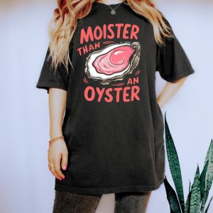 Moister Than An Oyster Shirt, Retro Funny Graphic Tee, Unique Humor T-Shirt