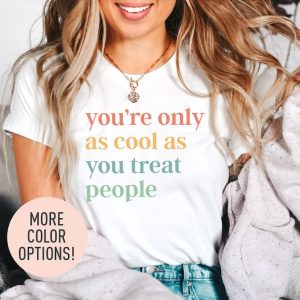 You're Only As Cool As You Treat People Shirt, Positive Affirmation Shirt, Kindness Shirt, Motivational Shirt, Shirt for Women
