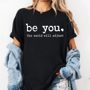 Be You T-Shirt: Inspirational Women's Tee