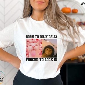 Born To Dilly Dally Forced To Lock In T-Shirt